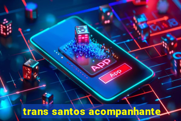 trans santos acompanhante